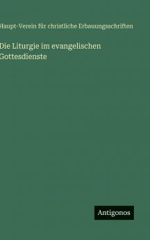 Die Liturgie im evangelischen Gottesdienste