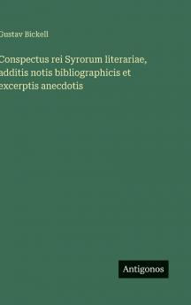 Conspectus rei Syrorum literariae additis notis bibliographicis et excerptis anecdotis