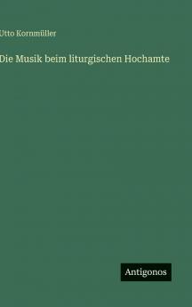 Die Musik beim liturgischen Hochamte