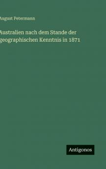 Australien nach dem Stande der geographischen Kenntnis in 1871