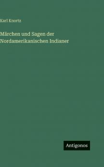 Märchen und Sagen der Nordamerikanischen Indianer