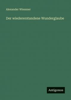 Der wiedererstandene Wunderglaube