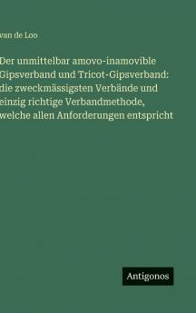 Der unmittelbar amovo-inamovible Gipsverband und Tricot-Gipsverband