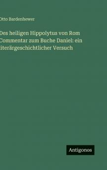 Des heiligen Hippolytus von Rom Commentar zum Buche Daniel