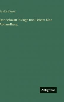 Der Schwan in Sage und Leben