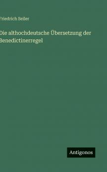 Die althochdeutsche Übersetzung der Benedictinerregel
