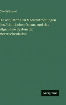 Die acquatorialen Meeresströmungen des Atlantischen Oceans und das allgemeine System der Meerescirculation