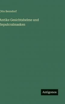 Antike Gesichtshelme und Sepulcralmasken