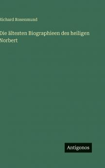 Die ältesten Biographieen des heiligen Norbert