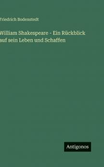 William Shakespeare - Ein Rückblick auf sein Leben und Schaffen