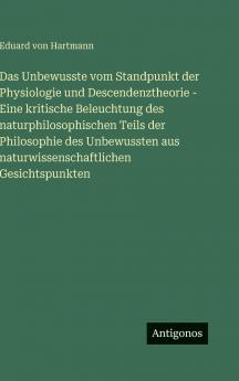 Das Unbewusste vom Standpunkt der Physiologie und Descendenztheorie - Eine kritische Beleuchtung des naturphilosophischen Teils der Philosophie des Unbewussten aus naturwissenschaftlichen Gesichtspunkten