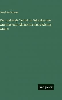 Der hinkende Teufel im Ostindischen Archipel oder Memoiren eines Wiener Arztes