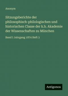 Sitzungsberichte der philosophisch-philologischen und historischen Classe der k.b. Akademie der Wissenschaften zu München