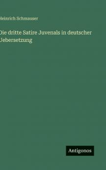 Die dritte Satire Juvenals in deutscher Uebersetzung