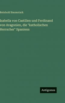 Isabella von Castilien und Ferdinand von Aragonien die katholischen Herrscher Spaniens