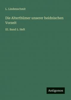Die Alterthümer unserer heidnischen Vorzeit