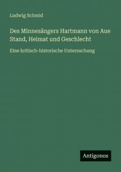 Des Minnesängers Hartmann von Aue Stand Heimat und Geschlecht