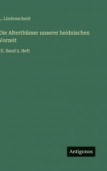 Die Alterthümer unserer heidnischen Vorzeit
