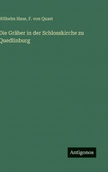 Die Gräber in der Schlosskirche zu Quedlinburg
