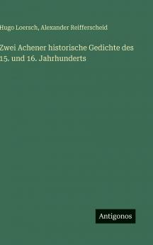 Zwei Achener historische Gedichte des 15. und 16. Jahrhunderts