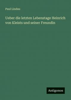Ueber die letzten Lebenstage Heinrich von Kleists und seiner Freundin