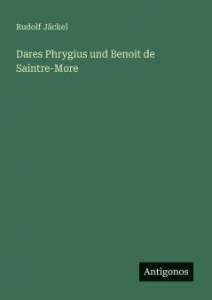 Dares Phrygius und Benoit de Saintre-More