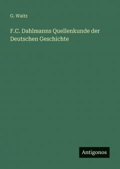 F.C. Dahlmanns Quellenkunde der Deutschen Geschichte