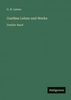 Goethes Leben und Werke