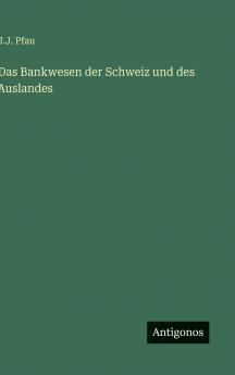 Das Bankwesen der Schweiz und des Auslandes