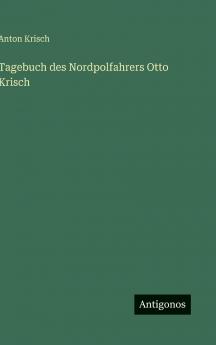Tagebuch des Nordpolfahrers Otto Krisch