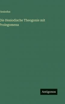 Die Hesiodische Theogonie mit Prolegomena