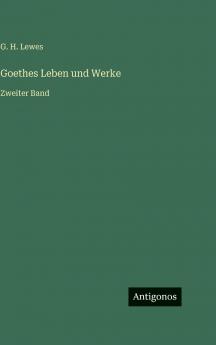 Goethes Leben und Werke