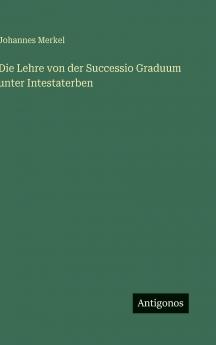 Die Lehre von der Successio Graduum unter Intestaterben