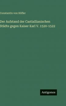 Der Aufstand der Castiallianischen Städte gegen Kaiser Karl V. 1520-1522