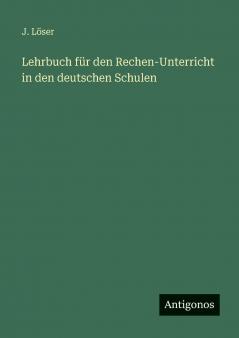 Lehrbuch für den Rechen-Unterricht in den deutschen Schulen