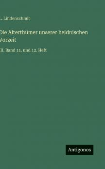 Die Alterthümer unserer heidnischen Vorzeit