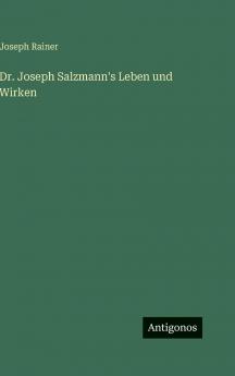 Dr. Joseph Salzmann's Leben und Wirken