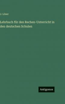 Lehrbuch für den Rechen-Unterricht in den deutschen Schulen