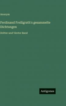 Ferdinand Freiligrath's gesammelte Dichtungen