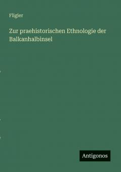 Zur praehistorischen Ethnologie der Balkanhalbinsel