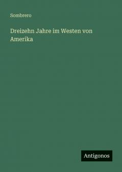 Dreizehn Jahre im Westen von Amerika