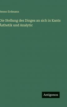 Die Stellung des Dinges an sich in Kants Ästhetik und Analytic