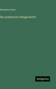 Der praktische Düngerwirth