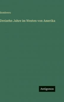 Dreizehn Jahre im Westen von Amerika