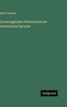Etymologisches Wörterbuch der lateinischen Sprache