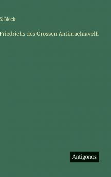 Friedrichs des Grossen Antimachiavelli