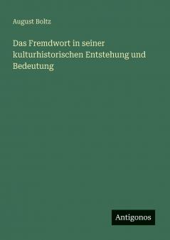 Das Fremdwort in seiner kulturhistorischen Entstehung und Bedeutung