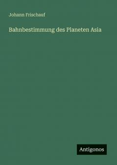 Bahnbestimmung des Planeten Asia