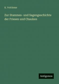 Zur Stammes- und Sagengeschichte der Friesen und Chauken