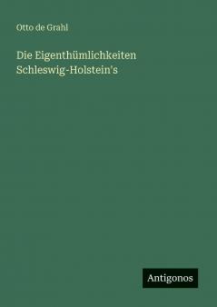 Die Eigenthümlichkeiten Schleswig-Holstein's